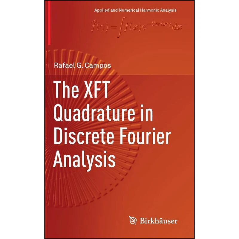 کتاب The XFT Quadrature in Discrete Fourier Analysis  اثر Rafael G. Campos انتشارات Birkhauser