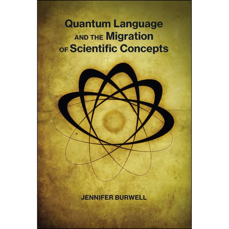 کتاب Quantum Language and the Migration of Scientific Concepts  اثر Jennifer Burwell انتشارات The MIT Press