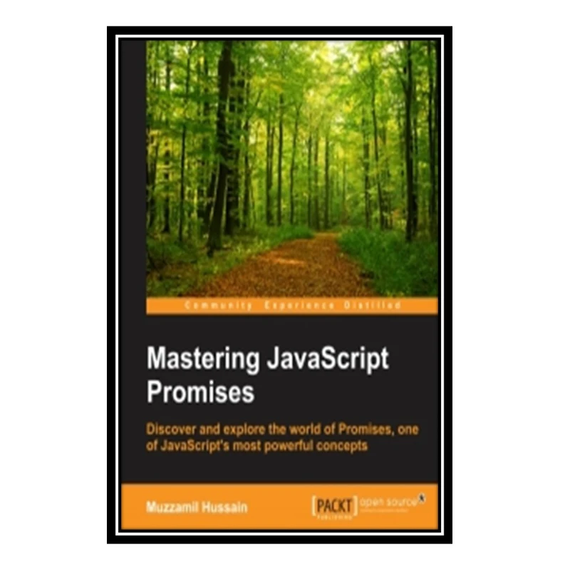 کتاب Mastering JavaScript Promises: Discover and explore the world of promises, one of JavaScript's most powerful concepts اثر Muzzamil Hussain انتشارات مؤلفین طلایی