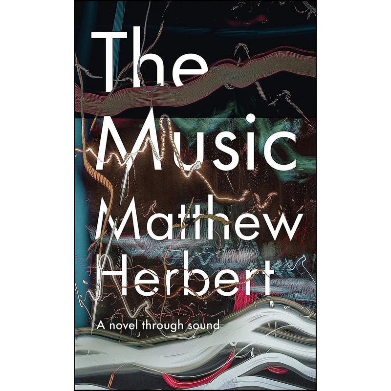 کتاب The Music اثر Matthew Herbert انتشارات Unbound