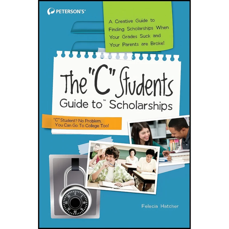 کتاب The "C" Students Guide to Scholarships  اثر Peterson s and Felecia Hatcher انتشارات Peterson's