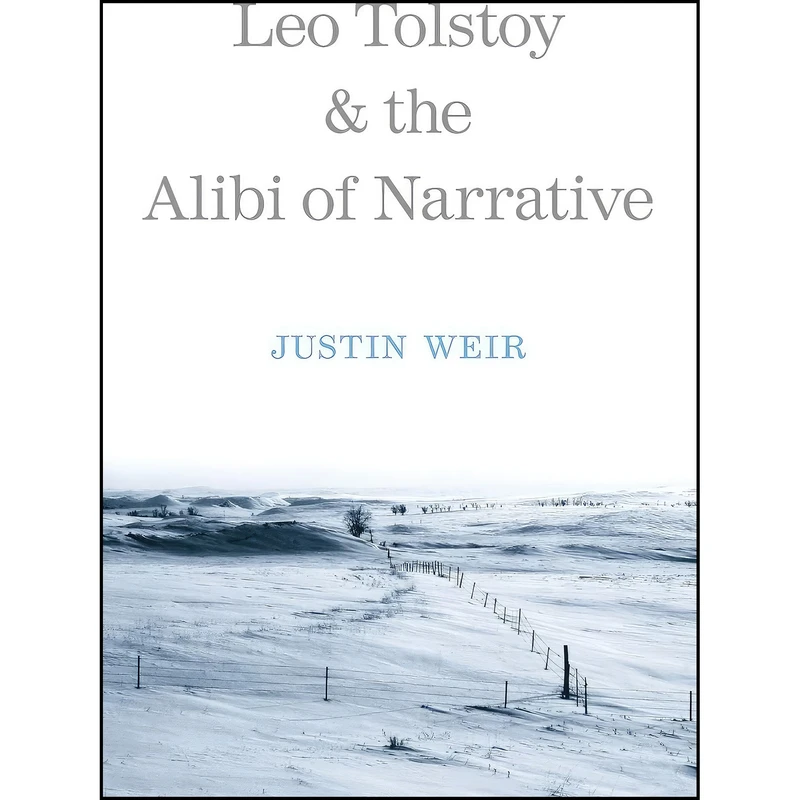 کتاب Leo Tolstoy and the Alibi of Narrative  اثر Justin Weir انتشارات Yale University Press