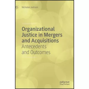 کتاب Organizational Justice in Mergers and Acquisitions اثر Nicholas Jackson انتشارات Palgrave Macmillan