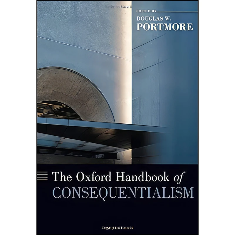 کتاب The Oxford Handbook of Consequentialism  اثر Douglas W. Portmore انتشارات Oxford University Press