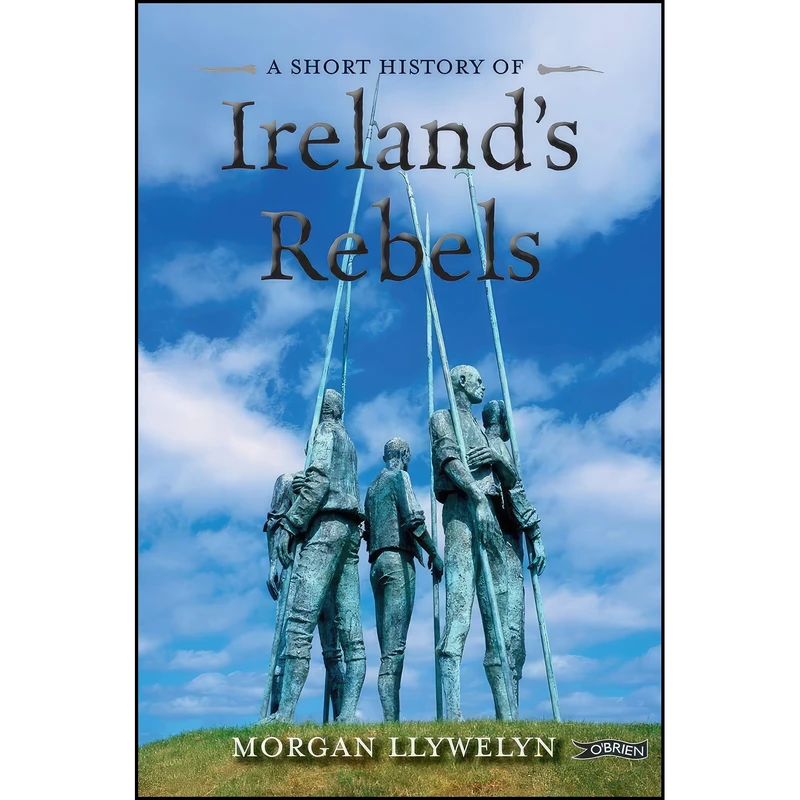 کتاب A Short History of Ireland's Rebels اثر Morgan Llywelyn انتشارات O'Brien Press