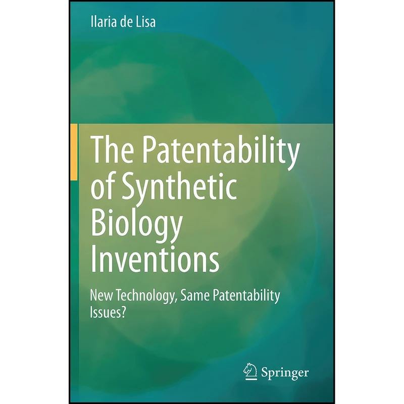 کتاب The Patentability of Synthetic Biology Inventions اثر Ilaria de Lisa انتشارات تازه ها