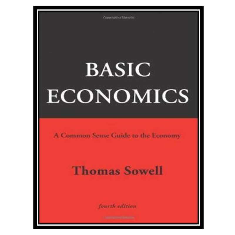 کتاب Basic Economics: A Common Sense Guide to the Economy اثر Thomas Sowell انتشارات مؤلفین طلایی کتاب Basic Economics: A Common Sense Guide to the Economy اثر Thomas Sowell انتشارات مؤلفین طلایی