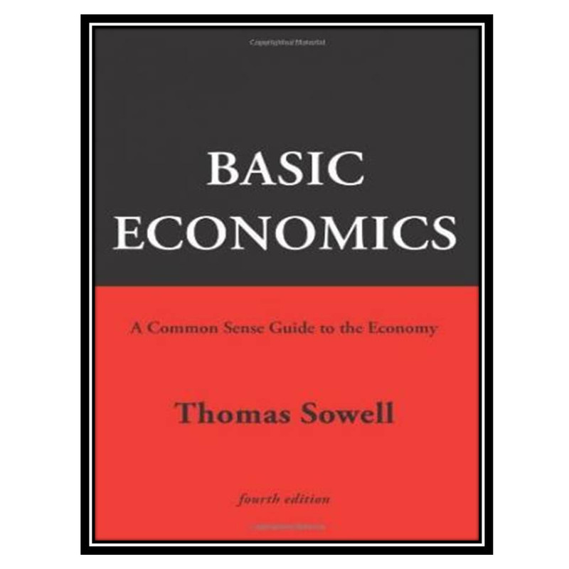 کتاب Basic Economics: A Common Sense Guide to the Economy اثر Thomas Sowell انتشارات مؤلفین طلایی کتاب Basic Economics: A Common Sense Guide to the Economy اثر Thomas Sowell انتشارات مؤلفین طلایی
