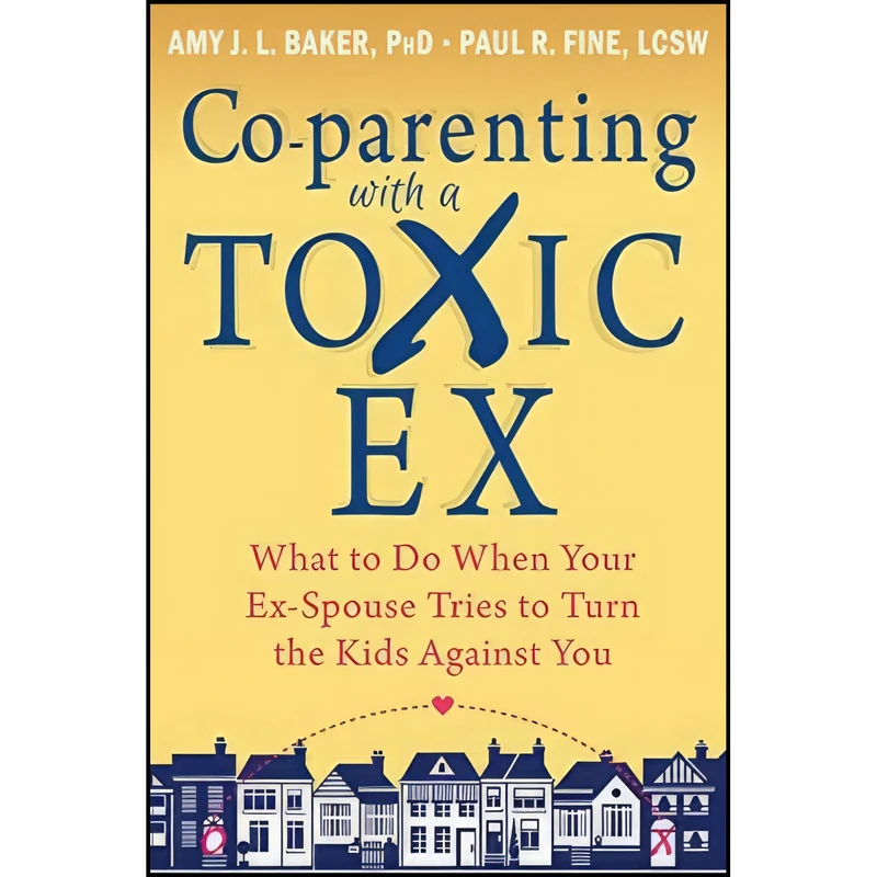 کتاب Co-parenting with a Toxic Ex اثر Amy J. L. Baker PhD and Paul R Fine LCSW انتشارات New Harbinger Publications