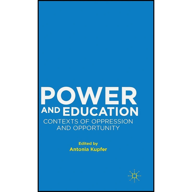 کتاب Power and Education اثر Antonia Kupfer انتشارات Palgrave Macmillan