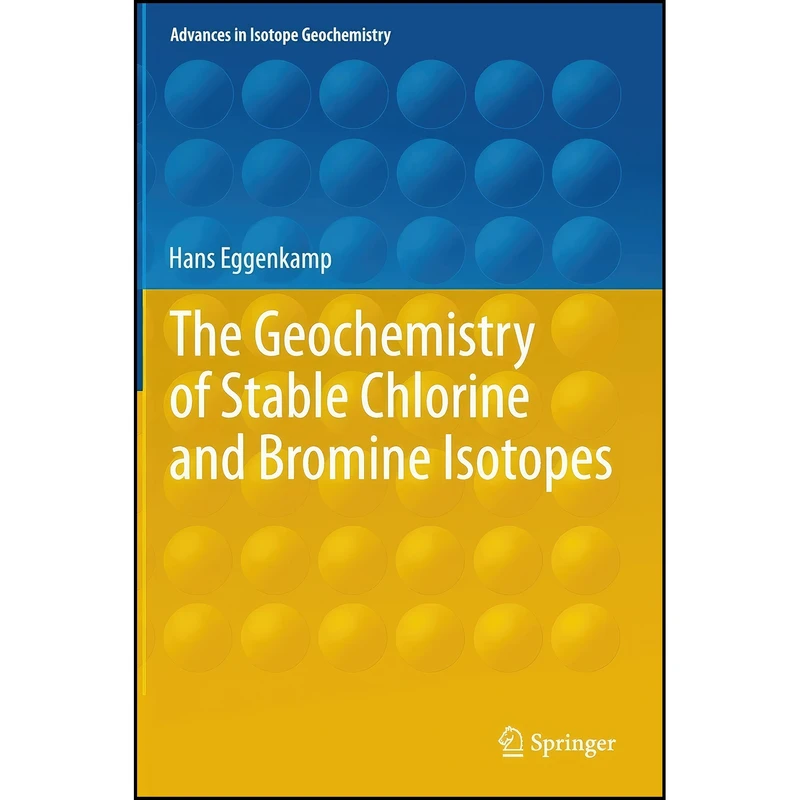 کتاب The Geochemistry of Stable Chlorine and Bromine Isotopes  اثر جمعي از نويسندگان انتشارات Springer