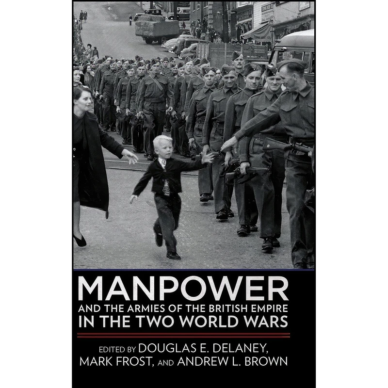 کتاب Manpower and the Armies of the British Empire in the Two World Wars اثر جمعي از نويسندگان انتشارات Cornell University Press