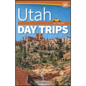 کتاب Utah Day Trips by Theme  اثر Leigh Wilson انتشارات Adventure Publications