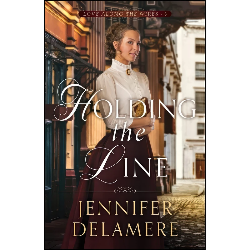 کتاب Holding the Line  اثر Jennifer Delamere انتشارات Bethany House Publishers