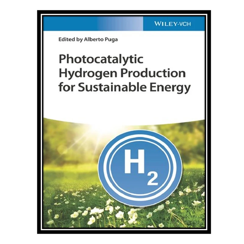 کتاب Photocatalytic Hydrogen Production for Sustainable Energy اثر Alberto Puga انتشارات مؤلفین طلایی
