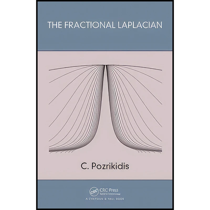 کتاب The Fractional Laplacian اثر C. Pozrikidis انتشارات Chapman and Hall/CRC