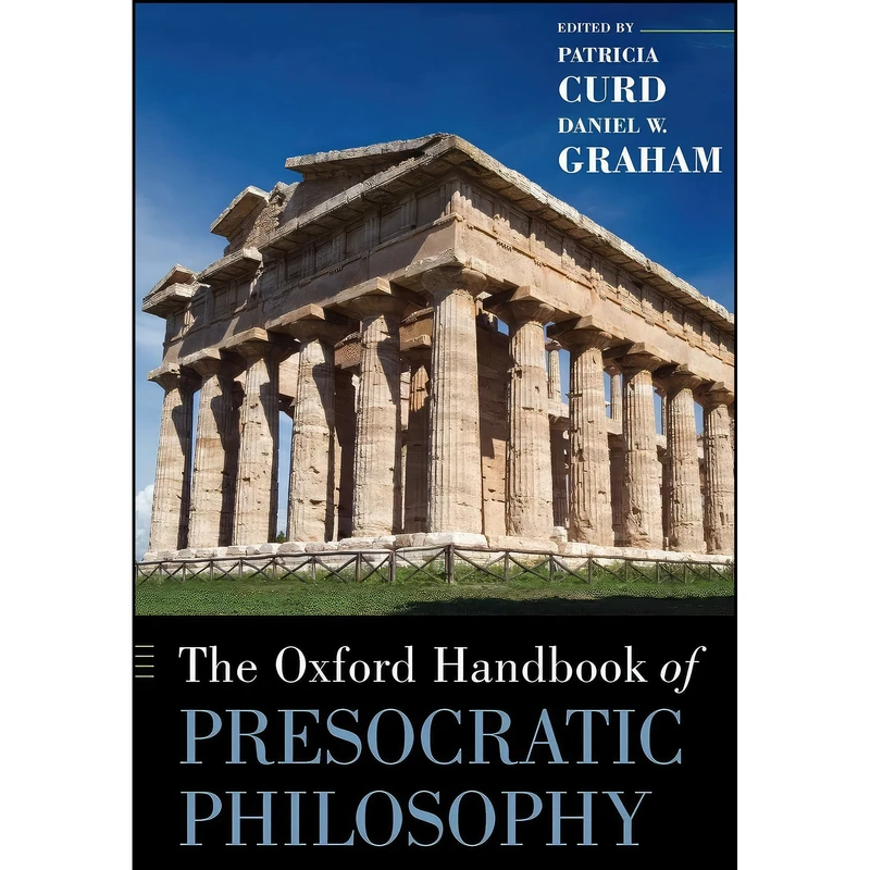 کتاب The Oxford Handbook of Presocratic Philosophy اثر Patricia Curd and Daniel W. Graham انتشارات Oxford University Press