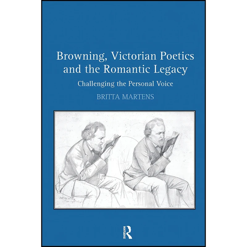 کتاب Browning, Victorian Poetics and the Romantic Legacy اثر Britta Martens انتشارات Routledge