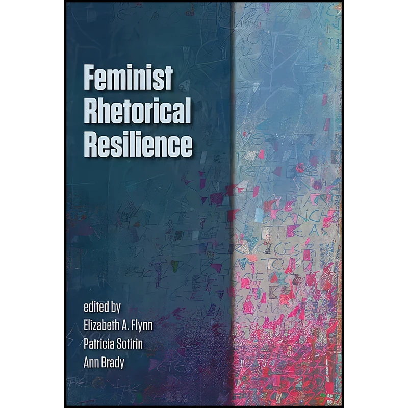 کتاب Feminist Rhetorical Resilience اثر جمعي از نويسندگان انتشارات Utah State University Press