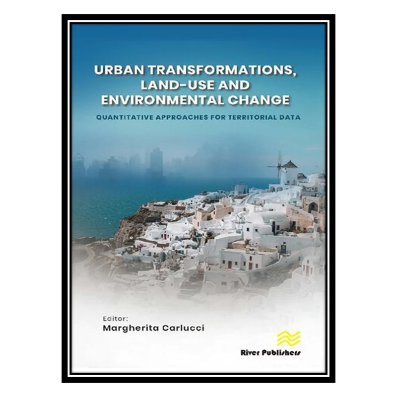 کتاب Urban Transformations, Land-use, and Environmental Change: Quantitative Approaches for Territorial Data اثر Margherita Carlucci انتشارات مؤلفین طلایی