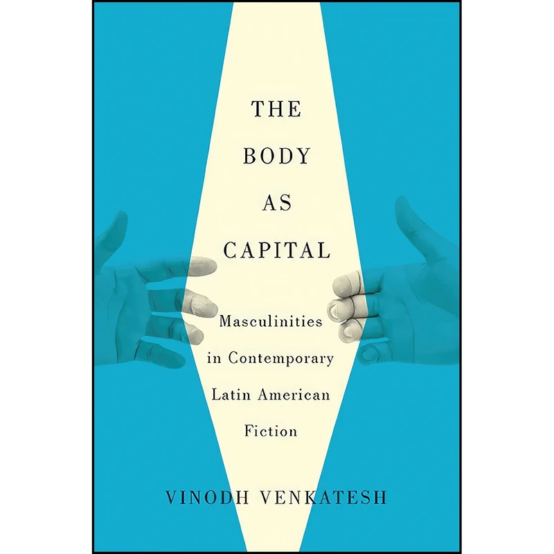 کتاب The Body as Capital اثر Vinodh Venkatesh انتشارات University of Arizona Press