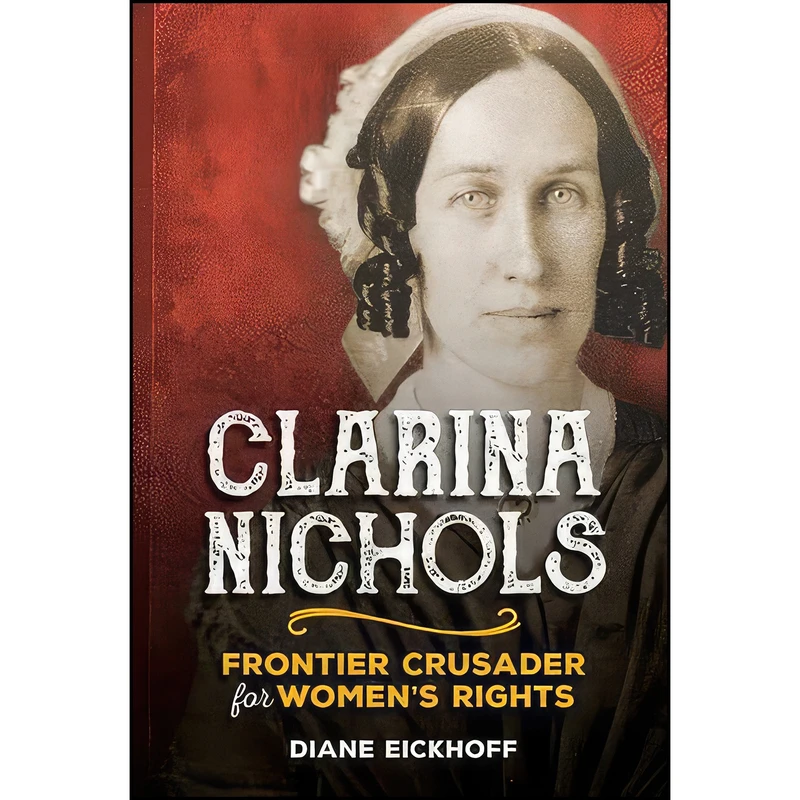 کتاب Clarina Nichols اثر Diane Eickhoff انتشارات QUINDARO PRESS, LLC