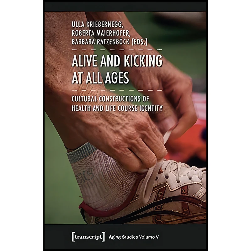 کتاب Alive and Kicking at All Ages اثر جمعي از نويسندگان انتشارات transcript publishing
