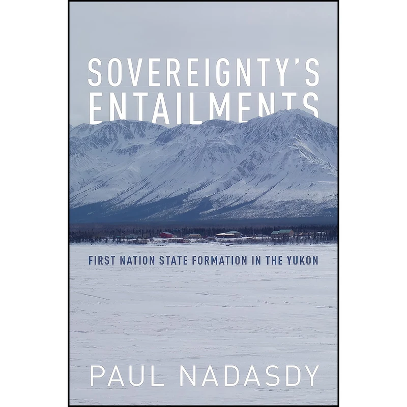 کتاب Sovereigntys Entailments اثر Paul Nadasdy انتشارات University of Toronto Press