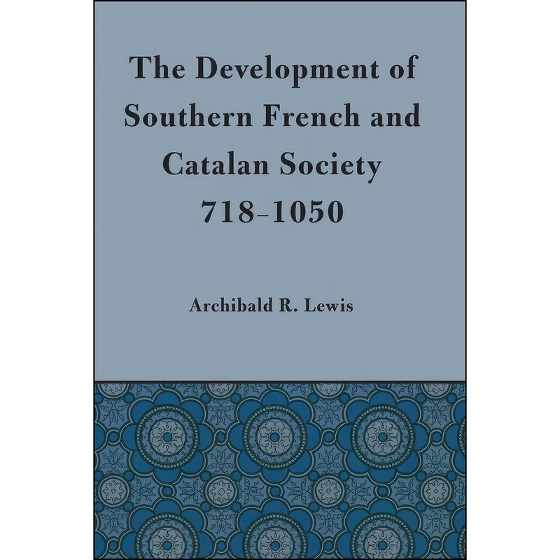 کتاب Development of Southern French and Catalan Society, 718-1050 اثر Archibald R. Lewis انتشارات University of Texas Press