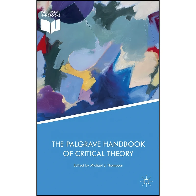 کتاب The Palgrave Handbook of Critical Theory اثر Michael J. Thompson انتشارات Palgrave Macmillan
