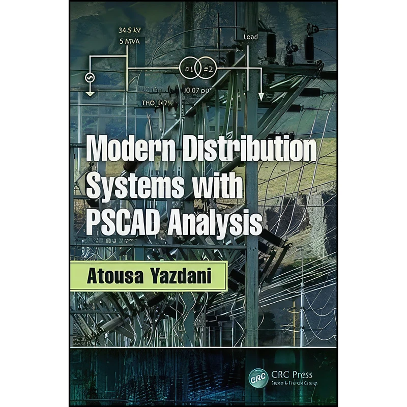 کتاب Modern Distribution Systems with PSCAD Analysis اثر Atousa Yazdani انتشارات CRC Press