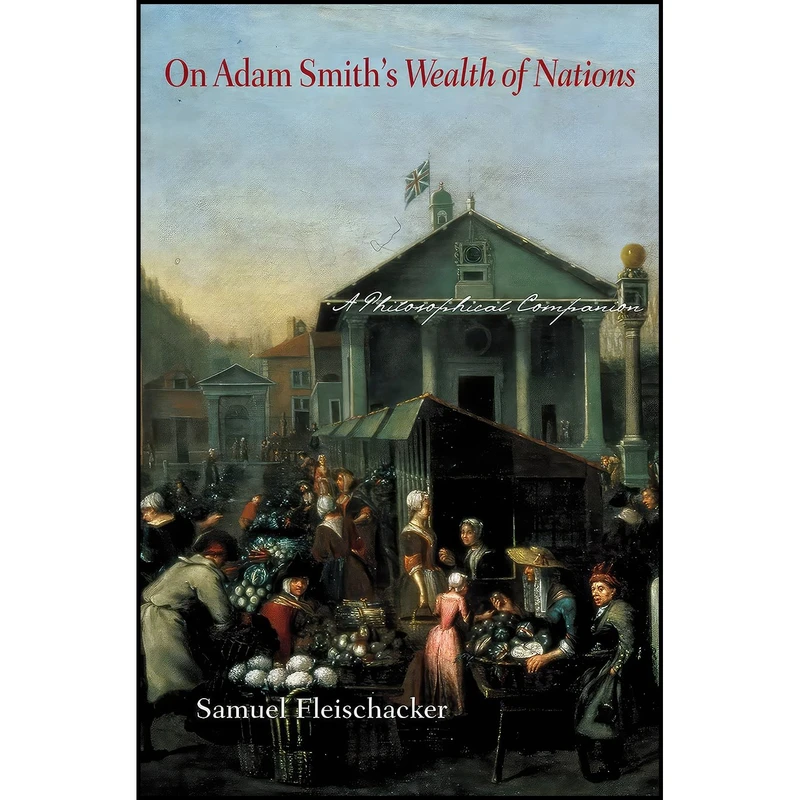 کتاب On Adam Smiths Wealth of Nations اثر Samuel Fleischacker انتشارات Princeton University Press