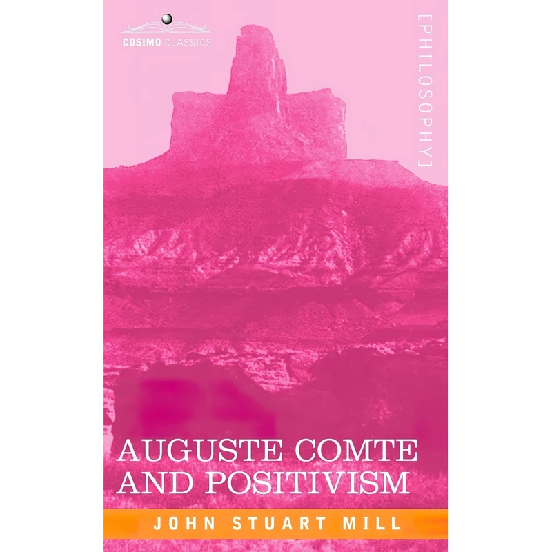 کتاب Auguste Comte and Positivism اثر John Stuart Mill انتشارات Cosimo Classics