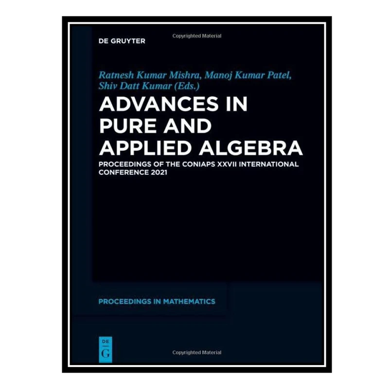 کتاب Advances in Pure and Applied Algebra: Proceedings of the CONIAPS XXVII International Conference 2021 اثر جمعی از نویسندگان انتشارات مؤلفین طلایی