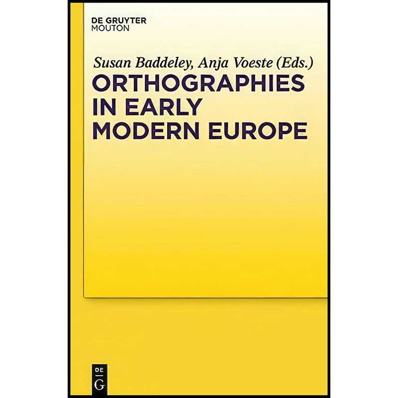 کتاب Orthographies in Early Modern Europe اثر Anja Voeste and Susan Baddeley انتشارات Mouton de Gruyter
