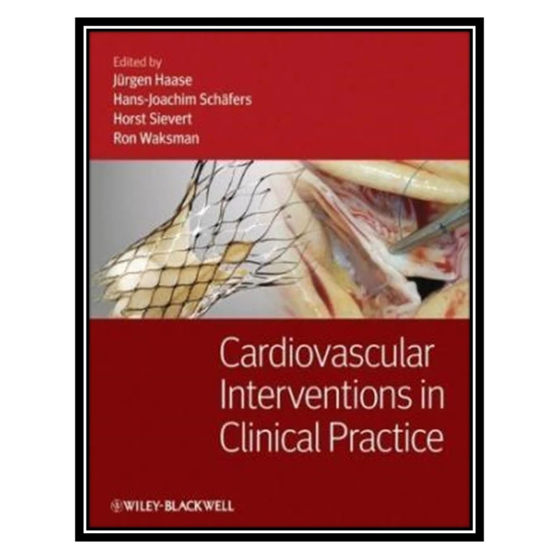 کتاب Cardiovascular Interventions in Clinical Practice اثر جمعی از نویسندگان انتشارات مؤلفین طلایی