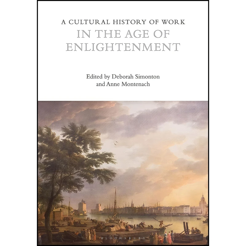 کتاب A Cultural History of Work in the Age of Enlightenment  اثر Anne Montenach and Deborah Simonton انتشارات Bloomsbury Academic