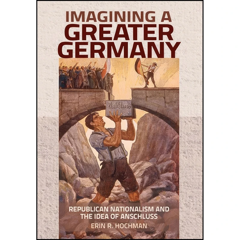 کتاب Imagining a Greater Germany اثر Erin R. Hochman انتشارات Cornell University Press