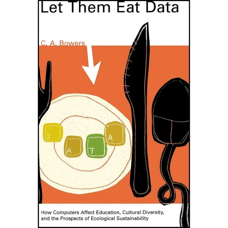 کتاب Let Them Eat Data اثر C. A. Bowers انتشارات University of Georgia Press