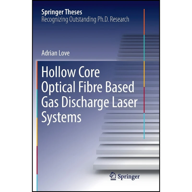 کتاب Hollow Core Optical Fibre Based Gas Discharge Laser Systems  اثر Adrian Love انتشارات تازه ها