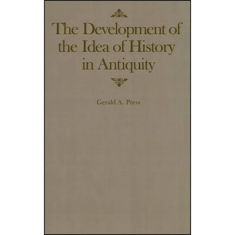 کتاب The Development of the Idea of History in Antiquity  اثر Gerald A. Press انتشارات McGill-Queen's University Press