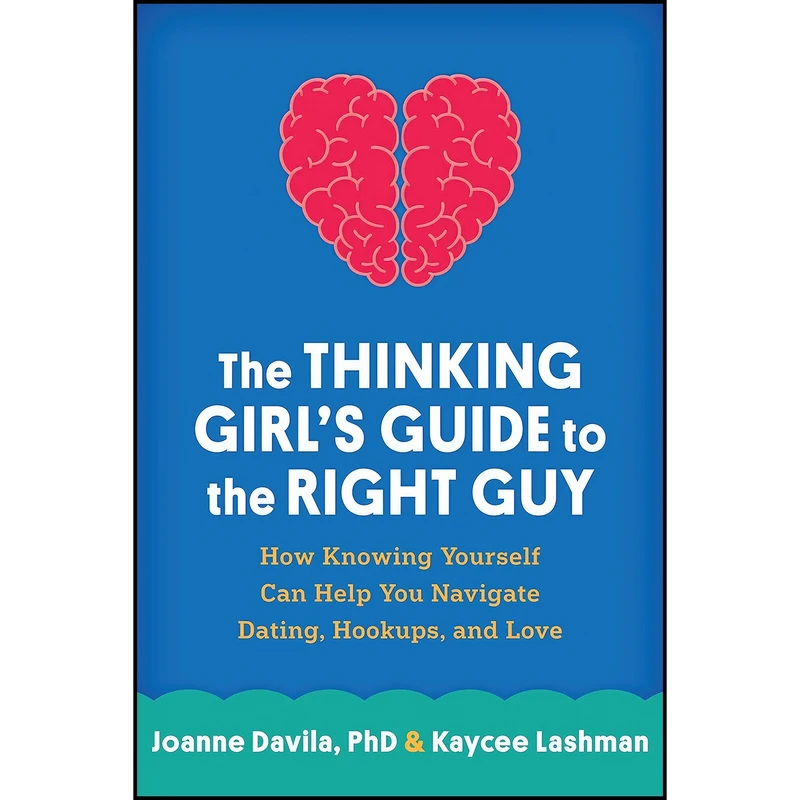 کتاب The Thinking Girl's Guide to the Right Guy اثر Joanne Davila and Kaycee Lashman انتشارات The Guilford Press