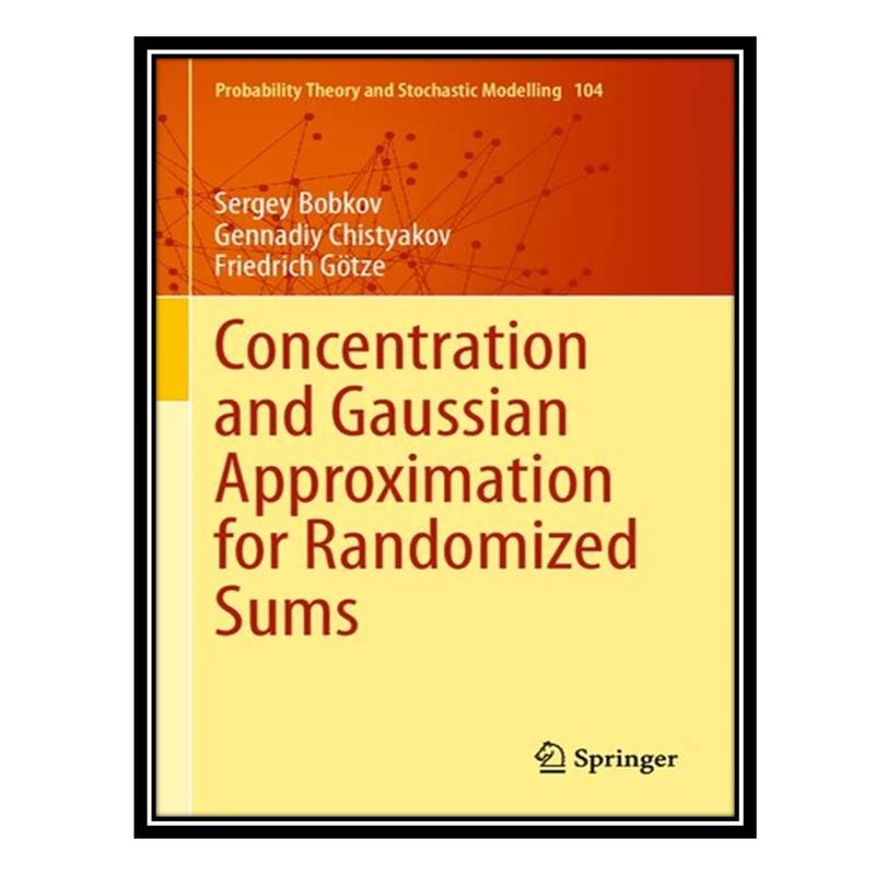 کتاب Concentration and Gaussian Approximation for Randomized Sums اثر جمعی از نویسندگان انتشارات مؤلفین طلایی