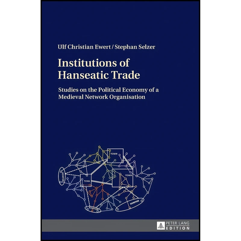 کتاب Institutions of Hanseatic Trade اثر جمعي از نويسندگان انتشارات Peter Lang GmbH, Internationaler Verlag der Wissenschaften
