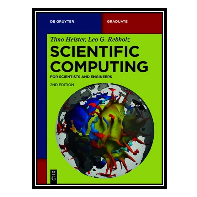 کتاب Scientific Computing: For Scientists and Engineers اثر Timo Heister and Leo G. Rebholz انتشارات مؤلفین طلایی
