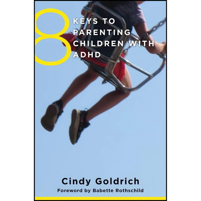 کتاب 8 Keys to Parenting Children with ADHD  اثر Cindy Goldrich MEd and Babette Rothschild انتشارات W. W. Norton & Company