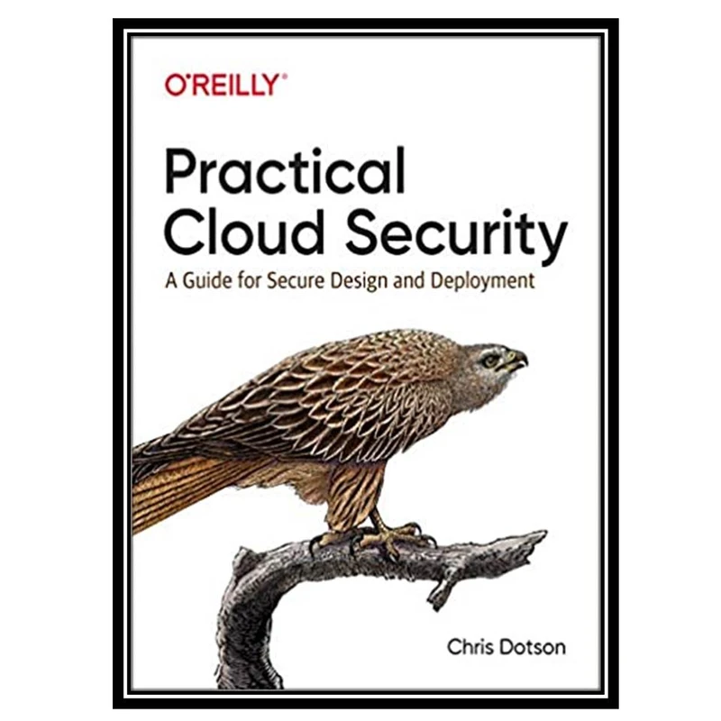 کتاب Practical Cloud Security: A Guide for Secure Design and Deployment اثر Chris Dotson انتشارات مؤلفین طلایی