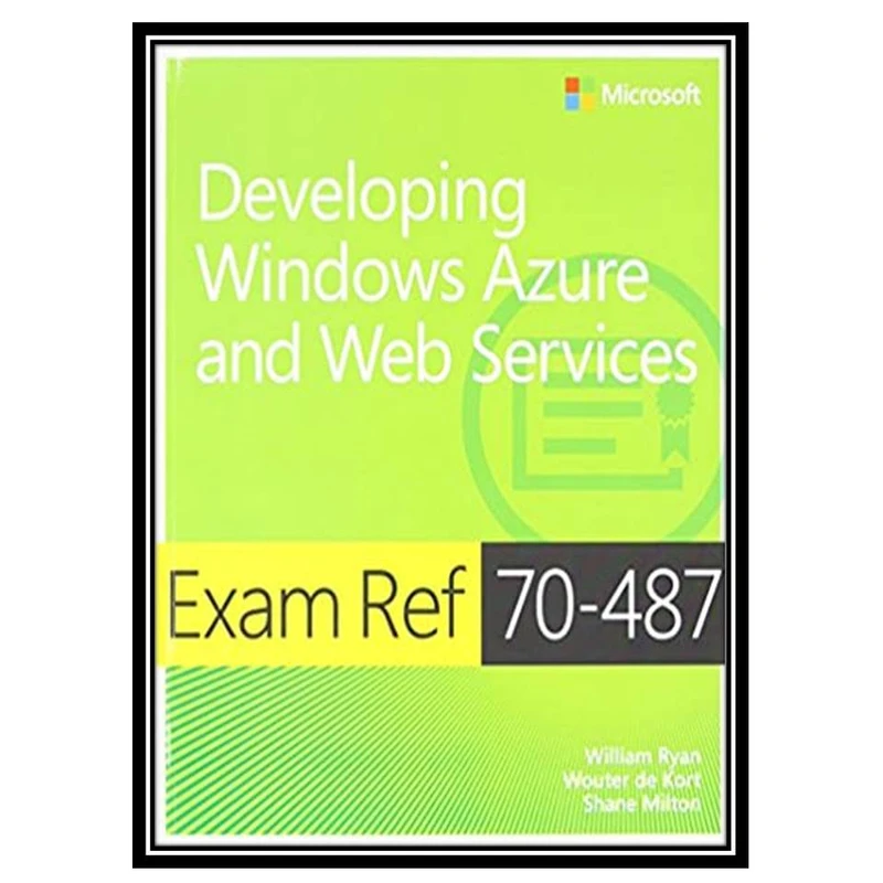 کتاب Exam Ref 70-487: Developing Windows Azure and Web Services اثر جمعی از نویسندگان انتشارات مؤلفین طلایی