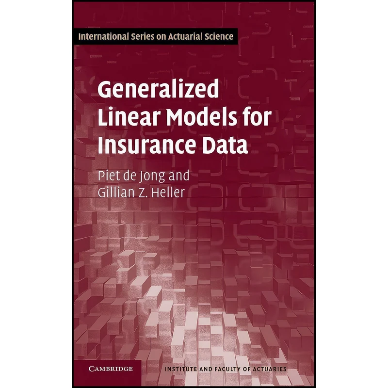 کتاب Generalized Linear Models for Insurance Data اثر Piet de Jong and Gillian Z. Heller انتشارات Cambridge University Press