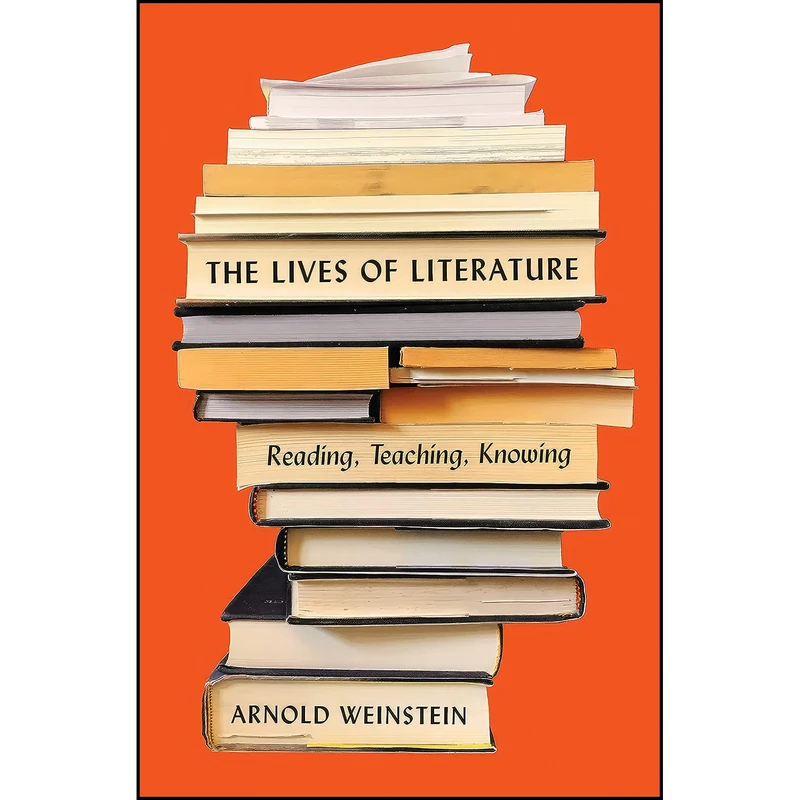 کتاب The Lives of Literature اثر Arnold L. Weinstein انتشارات Princeton University Press